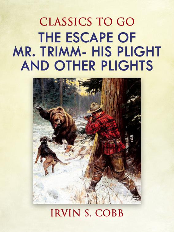 The Escape of Mr. Trimm  His Plight and other Plights, Classics To Go