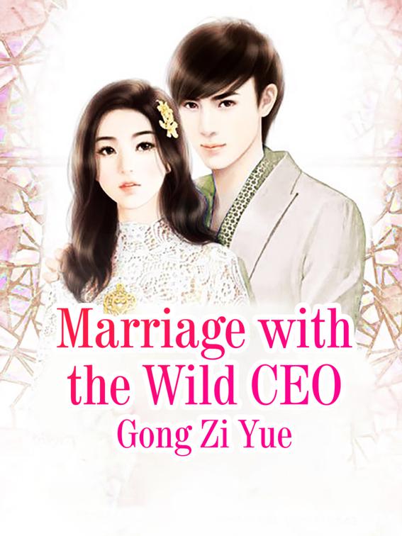 This image is the cover for the book Marriage with the Wild CEO, Volume 3