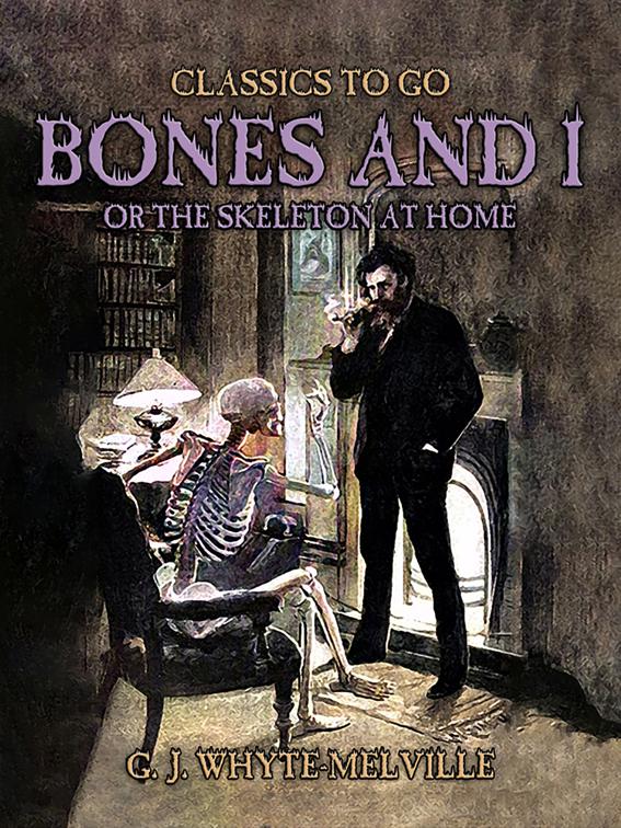 Bones And I, Or The Skeleton At Home, Classics To Go