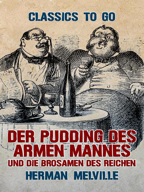 Der Pudding des armen Mannes und die Brosamen des Reichen, Classics To Go