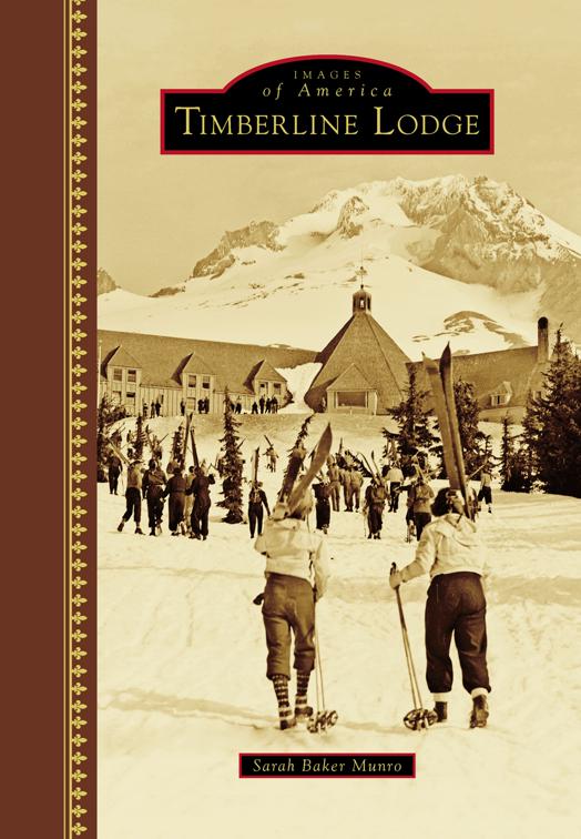 This image is the cover for the book Timberline Lodge, Images of America