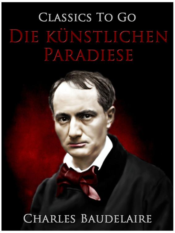 Die künstlichen Paradiese. Die Dichtung vom Haschisch, Classics To Go
