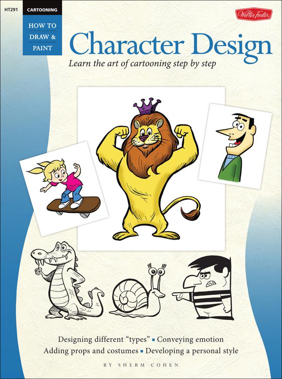 Cartooning: Character Design, How to Draw &amp; Paint