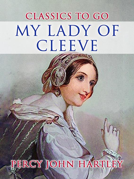 My Lady Of Cleeve, CLASSICS TO GO