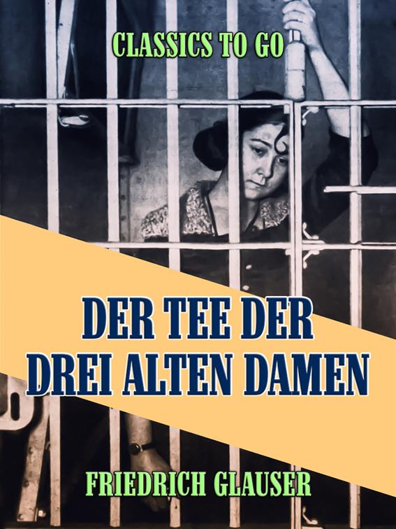 Der Tee der drei alten Damen - Eine Kriminalgeschichte, Classics To Go
