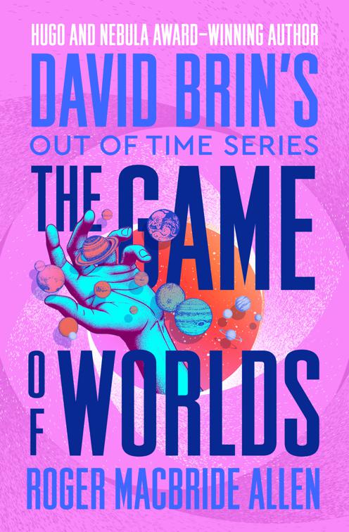 Game of Worlds, David Brin&#x27;s Out of Time Series