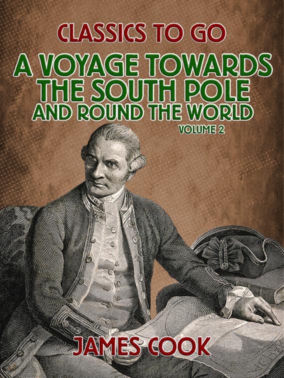 A Voyage Towards the South Pole and Round the World Volume 2, Classics To Go