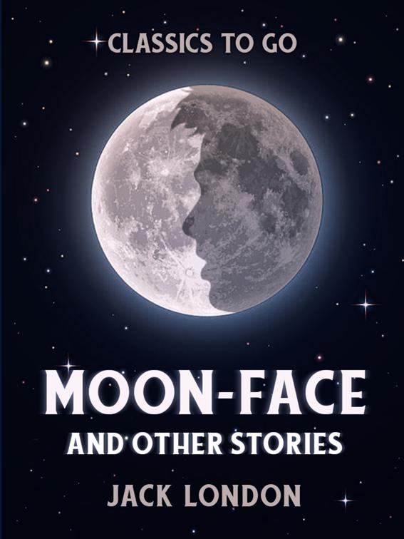 Moon-Face and Other Stories, Classics To Go