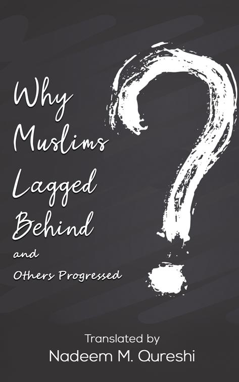 This image is the cover for the book Why Muslims Lagged Behind and Others Progressed