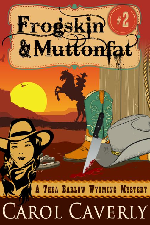Frogskin and Muttonfat (A Thea Barlow Wyoming Mystery, Book Two), A Thea Barlow Wyoming Mystery