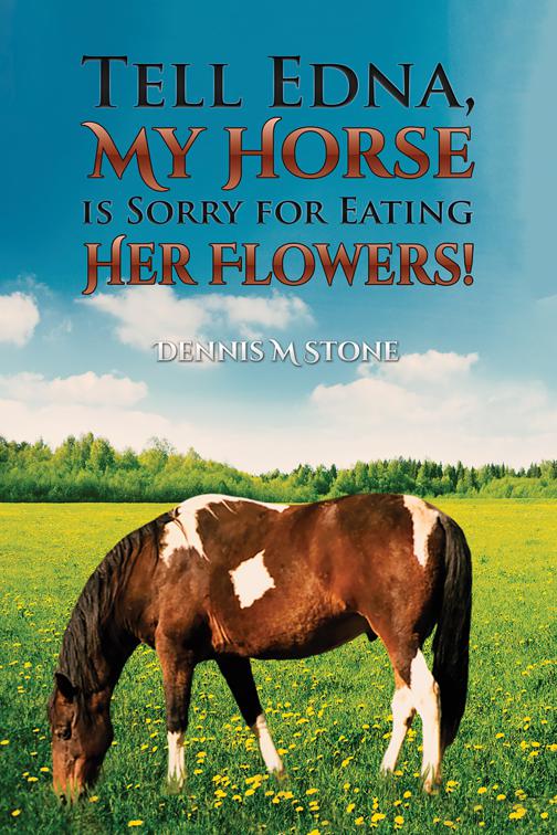 Tell Edna, My Horse Is Sorry for Eating Her Flowers!
