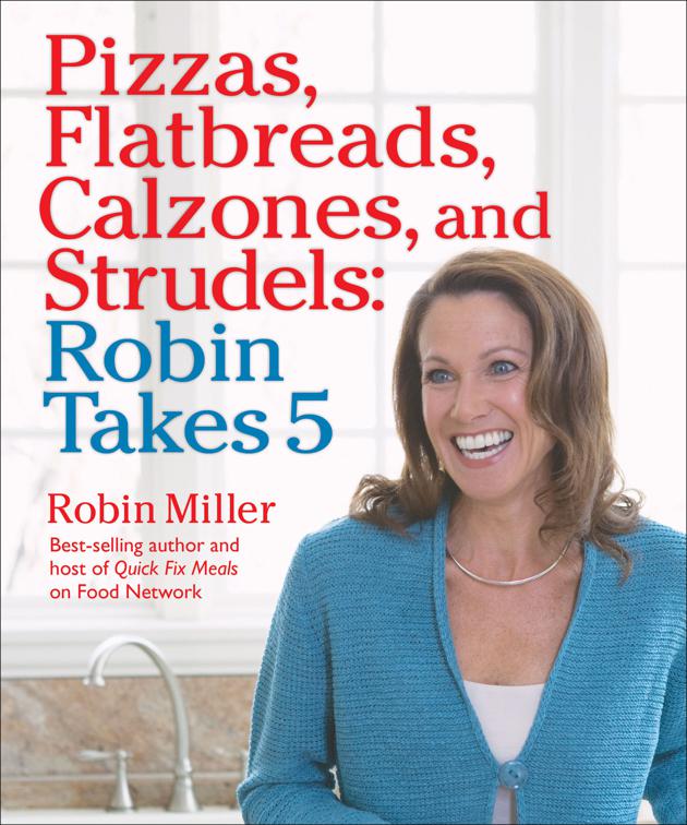 Pizzas, Flatbreads, Calzones, and Strudels: Robin Takes 5, Robin Takes 5