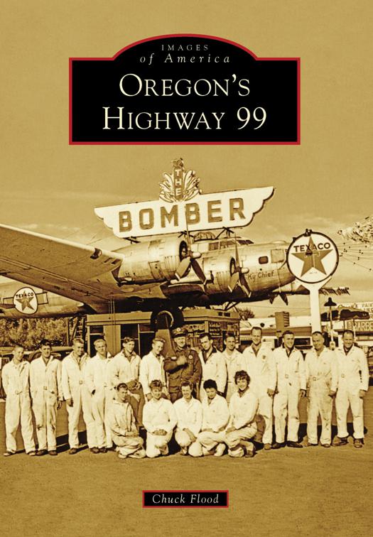 This image is the cover for the book Oregon's Highway 99, Images of America