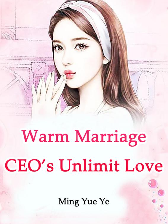 Warm Marriage: CEO’s Unlimit Love, Volume 4