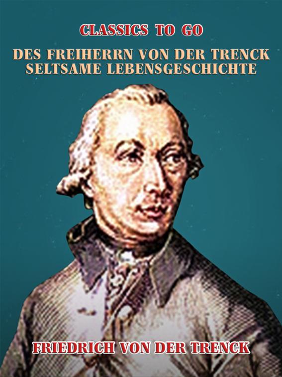 Des Freiherrn von der Trenck seltsame Lebensgeschichte, Classics To Go