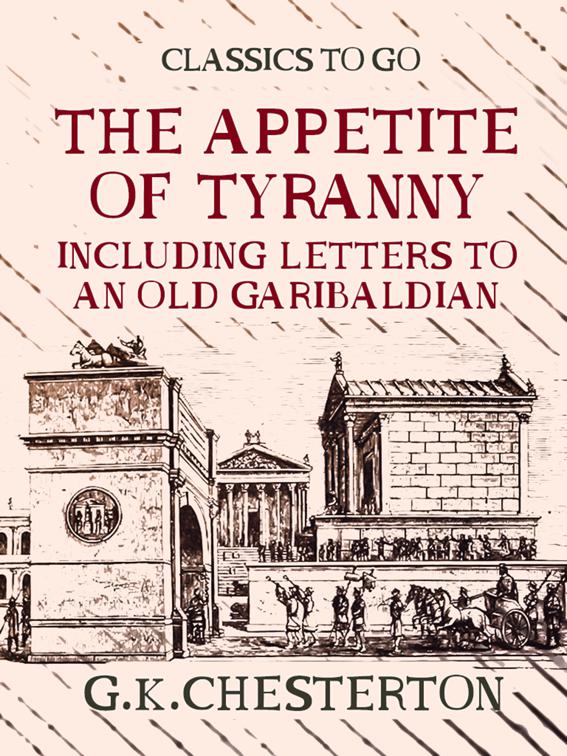 The Appetite of Tyranny Including Letters to an Old Garibaldian, Classics To Go