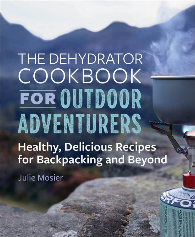 Dehydrator Cookbook for Outdoor Adventurers