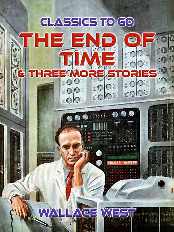 The End of Time &amp; Three More Stories, Classics To Go