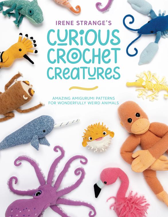 Irene Strange&#x27;s Curious Crochet Creatures