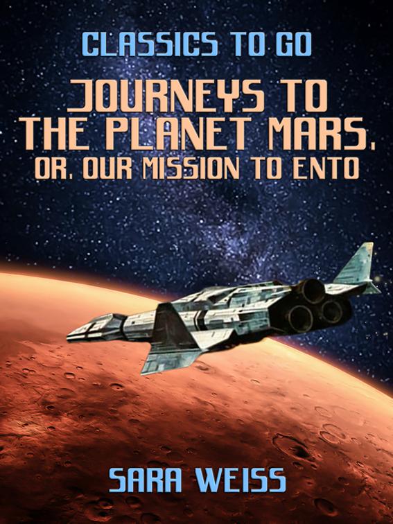 Journeys to the Planet Mars, or, Our Mission to Ento, Classics To Go
