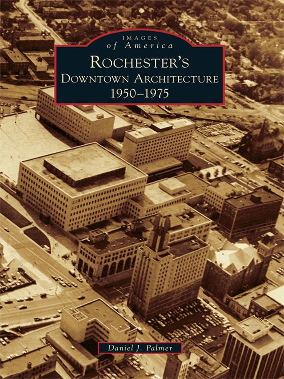 Rochester&#x27;s Downtown Architecture, Images of America