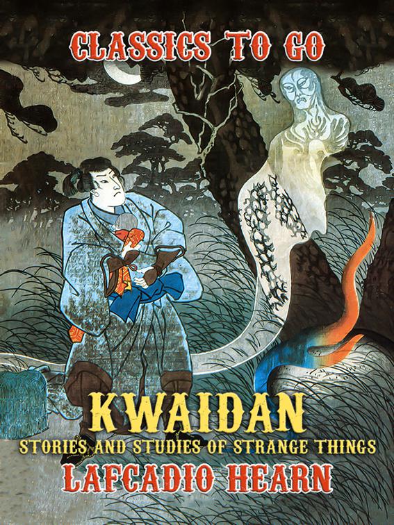 Kwaidan: Stories and Studies of Strange Things, Classics To Go