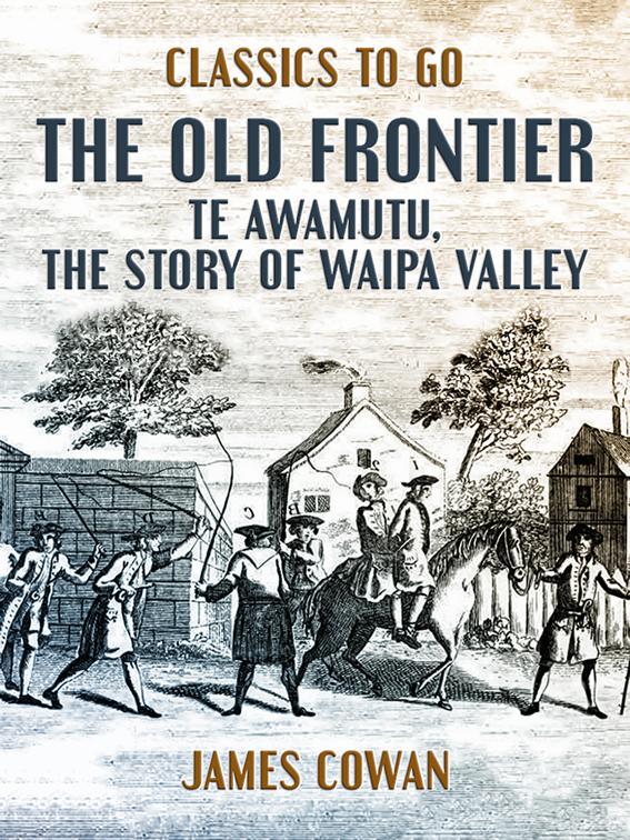 The Old Frontier, Te Awamutu, the Story of Waipa Valley, Classics To Go