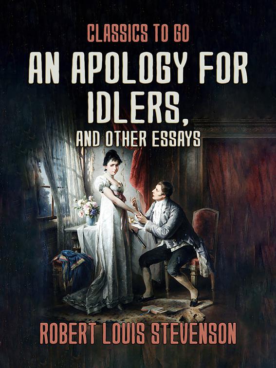 An Apology for Idlers, and Other Essays, Classics To Go