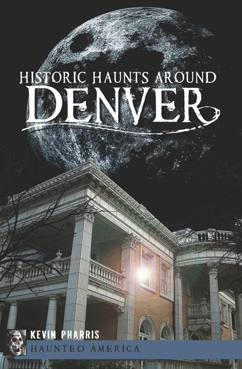 Historic Haunts Around Denver, Haunted America
