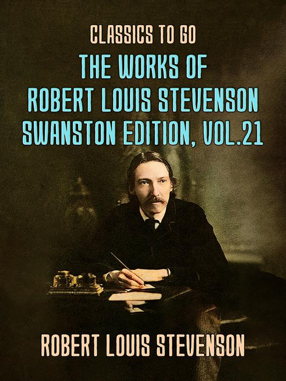 The Works of Robert Louis Stevenson - Swanston Edition, Vol 21, Classics To Go