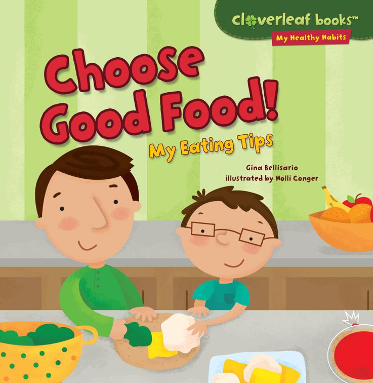 Choose Good Food!, Cloverleaf Books ™—My Healthy Habits