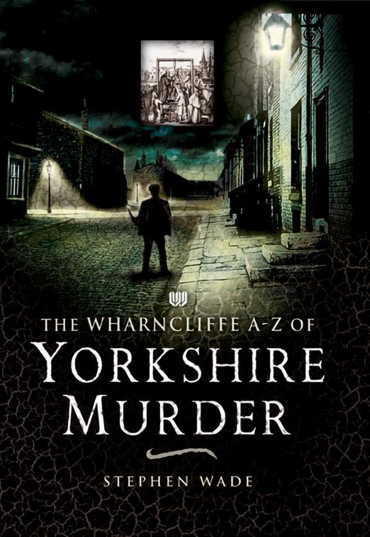 Wharncliffe A–Z of Yorkshire Murder