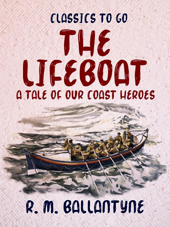 The Lifeboat A Tale of our Coast Heroes, Classics To Go