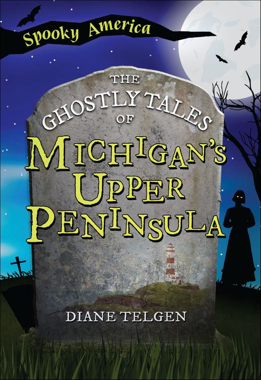 Ghostly Tales of Michigan&#x27;s Upper Peninsula, Spooky America