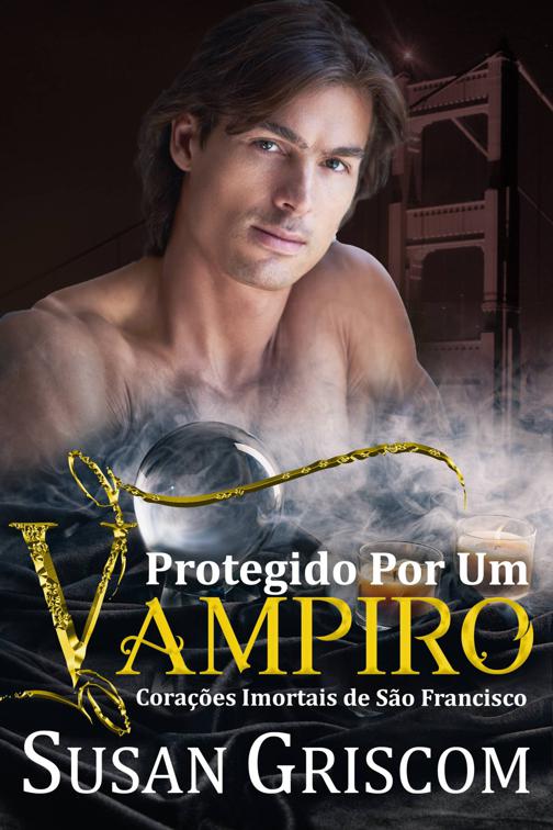Protegido Por Um Vampiro, Corações Imortais de São Francisco
