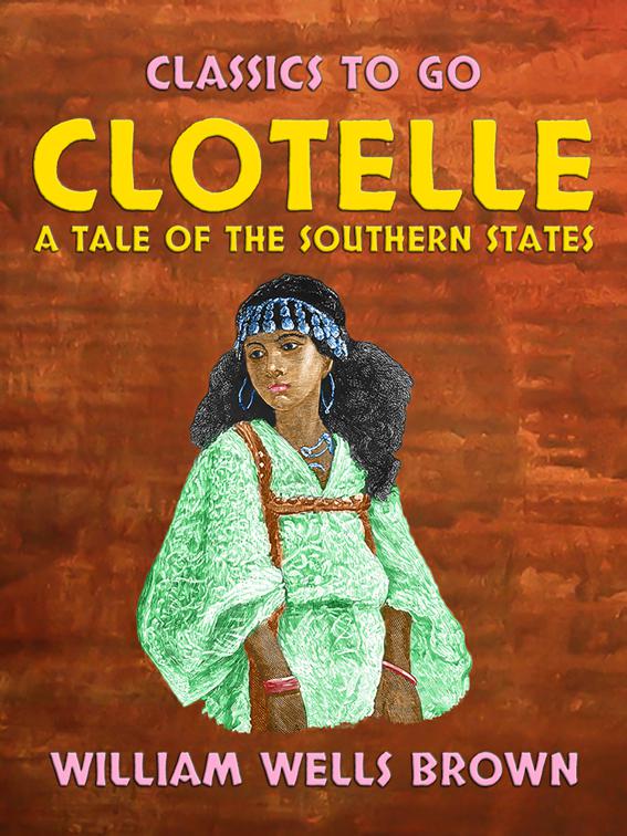 Clotelle A Tale of the Southern States, Classics To Go