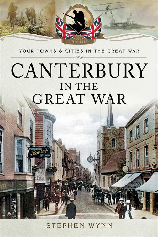 Canterbury in the Great War, Your Towns &amp; Cities in the Great War