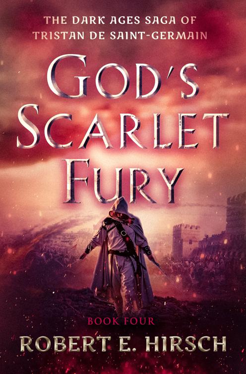 God&#x27;s Scarlet Fury, The Dark Ages Saga of Tristan de Saint-Germain