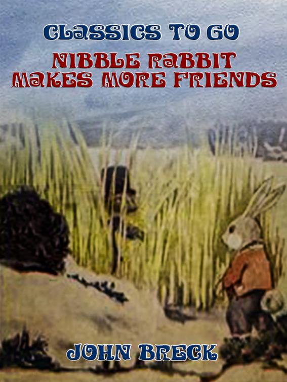 This image is the cover for the book Nibble Rabbit Makes More Friends, Classics To Go