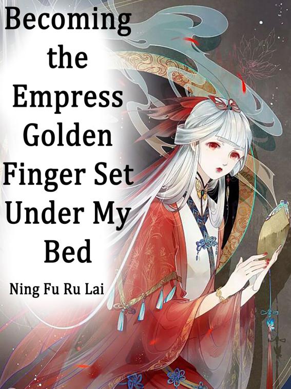 This image is the cover for the book Becoming the Empress: Golden Finger Set Under My Bed, Volume 2