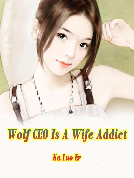 This image is the cover for the book Wolf CEO Is A Wife Addict, Volume 2
