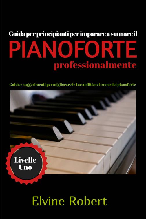 Guida per principianti per imparare a suonare il pianoforte professionalmente, Livelle Uno