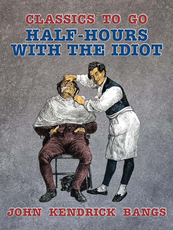 This image is the cover for the book Half-Hours with the Idiot, Classics To Go